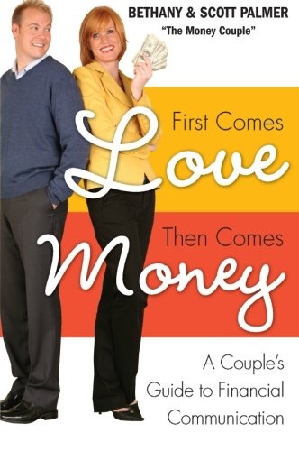First Comes Love, Then Comes Money: A Couple's Guide to Financial Communication