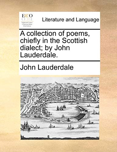 A collection of poems, chiefly in the Scottish dialect; by John Lauderdale.