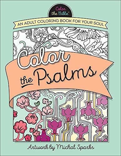 Color the Psalms: An Adult Coloring Book for Your Soul (Color the BibleÂ®)