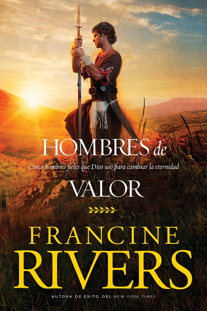 Hombres de valor: Cinco hombres fieles que Dios usó para cambiar la eternidad (Spanish Edition)