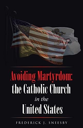 Avoiding Martyrdom: the Catholic Church in the United States