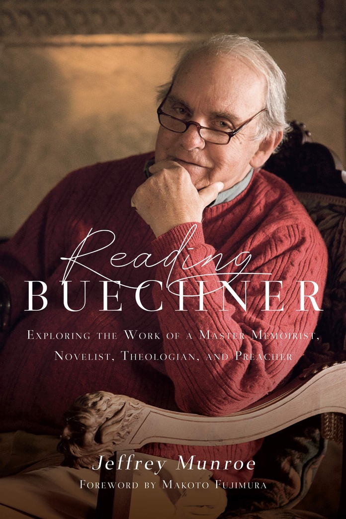 Reading Buechner: Exploring the Work of a Master Memoirist, Novelist, Theologian, and Preacher