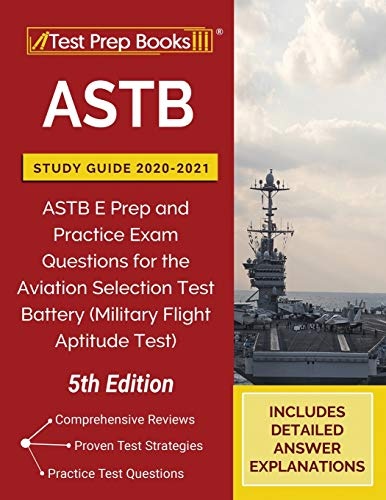 ASTB Study Guide 2020-2021: ASTB E Prep and Practice Exam Questions for the Aviation Selection Test Battery (Military Flight Aptitude Test) [5th Edition]