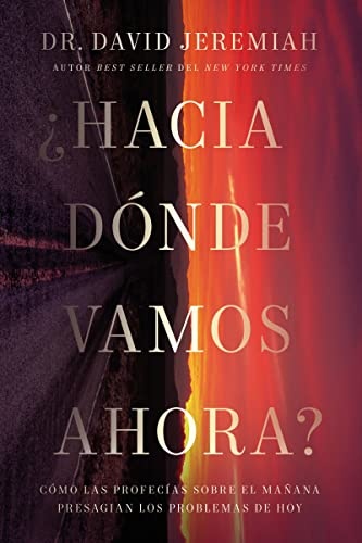 Â¿Hacia dÃ³nde vamos ahora?: CÃ³mo las profecÃ­as sobre el maÃ±ana presagian los problemas de hoy (Spanish Edition)