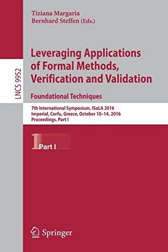 Leveraging Applications of Formal Methods, Verification and Validation: Foundational Techniques: 7th International Symposium, ISoLA 2016, Imperial, ... I (Lecture Notes in Computer Science, 9952)