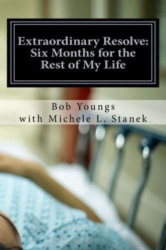 Extraordinary Resolve: Six Months for the Rest of My Life