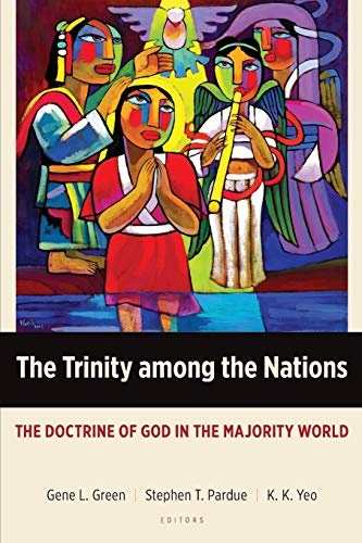 The Trinity among the Nations: The Doctrine of God in the Majority World (Majority World Theology Series)