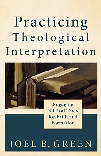 Practicing Theological Interpretation: Engaging Biblical Texts for Faith and Formation (Theological Explorations for the Church Catholic)