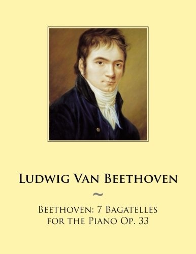 Beethoven: 7 Bagatelles for the Piano Op. 33 (Samwise Music For Piano) (Volume 97)