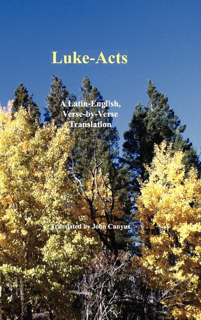 Luke-Acts: A Latin-English, Verse-By-Verse Translation