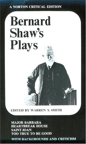 Bernard Shaw's Plays: Major Barbara, Heartbreak House, Saint Joan, Too True to Be Good; (Norton Critical Editions)