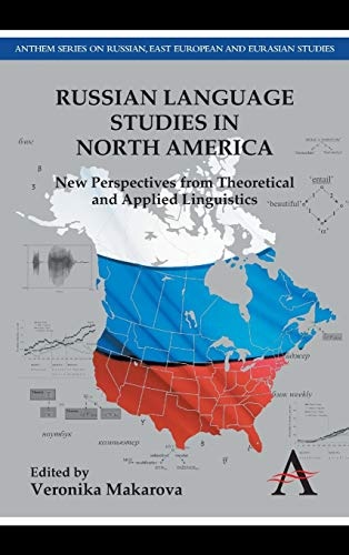 Russian Language Studies in North America: New Perspectives from Theoretical and Applied Linguistics (Anthem Series on Russian, East European and Eurasian Studies)