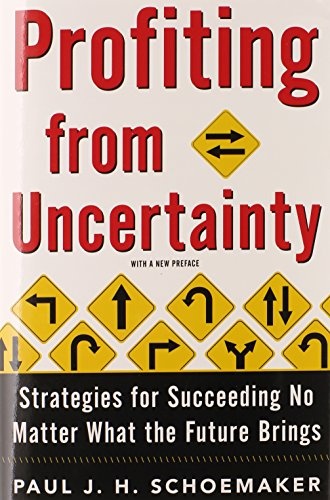 Profiting from Uncertainty: Strategies for Succeeding No Matter What the Future Brings