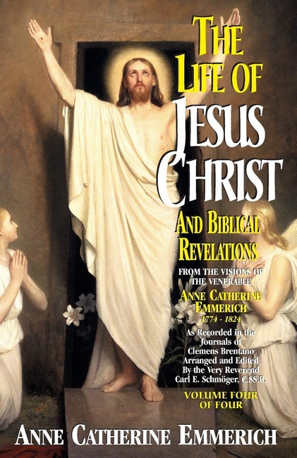 The Life of Jesus Christ and Biblical Revelations (Volume 4): From the Visions of Blessed Anne Catherine Emmerich