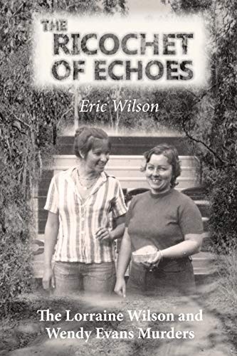 The Ricochet of Echoes: The Lorraine Wilson and Wendy Evans Murders