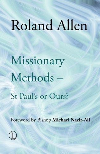 Missionary Methods: St Paul's or Ours? (Roland Allen Library)
