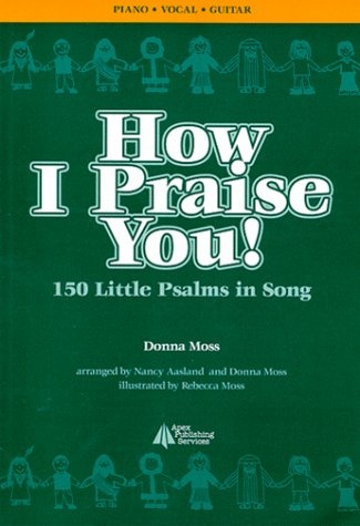How I Praise You! 150 Little Psalms in Song