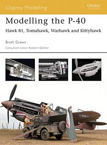 Modelling the P-40: Hawk 81, Tomahawk, Warhawk and Kittyhawk (Osprey Modelling)