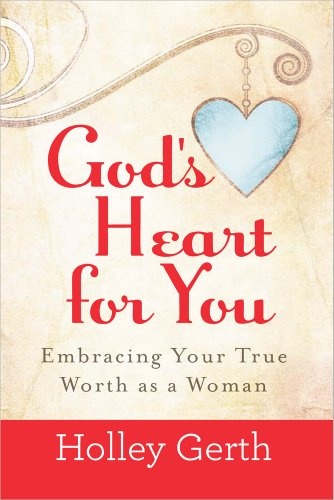 God's Heart for You: Embracing Your True Worth as a Woman