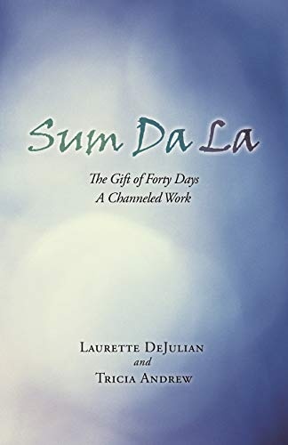 Sum da La: The Gift of Forty Days a Channeled Work