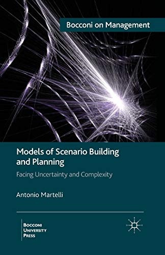 Models of Scenario Building and Planning: Facing Uncertainty and Complexity (Bocconi on Management)
