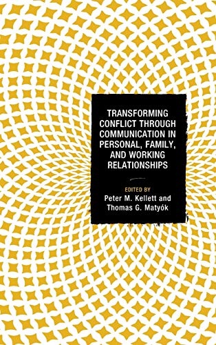 Transforming Conflict through Communication in Personal, Family, and Working Relationships (Peace and Conflict Studies)