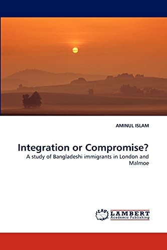 Integration or Compromise?: A study of Bangladeshi immigrants in London and Malmoe
