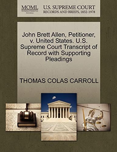John Brett Allen, Petitioner, v. United States. U.S. Supreme Court Transcript of Record with Supporting Pleadings