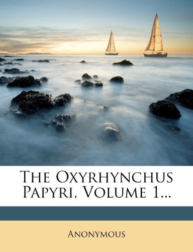 The Oxyrhynchus Papyri, Volume 1... (Greek Edition)