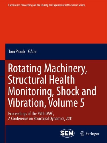 Rotating Machinery, Structural Health Monitoring, Shock and Vibration, Volume 5: Proceedings of the 29th IMAC, A Conference on Structural Dynamics, ... Society for Experimental Mechanics Series, 8)