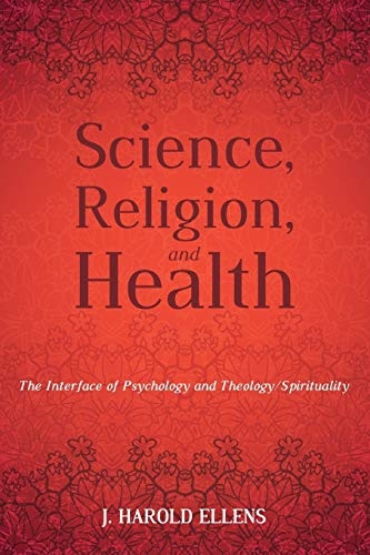 Science, Religion, and Health: The Interface of Psychology and Theology/Spirituality