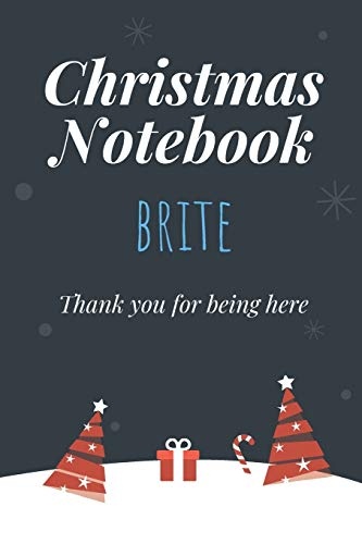 Christmas Notebook: Brite - Thank you for being here - Beautiful Christmas Gift For Women Girlfriend Wife Mom Bride Fiancee Grandma Granddaughter Loved Ones