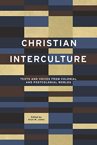 Christian Interculture: Texts and Voices from Colonial and Postcolonial Worlds (World Christianity)