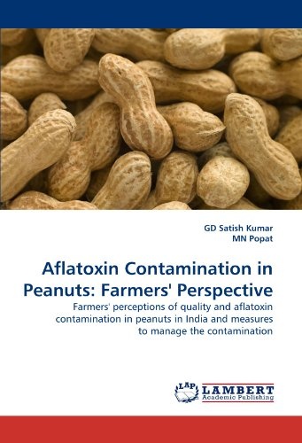 Aflatoxin Contamination in Peanuts: Farmers' Perspective: Farmers' perceptions of quality and aflatoxin contamination in peanuts in India and measures to manage the contamination