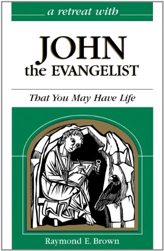 A Retreat With John the Evangelist: That You May Have Life