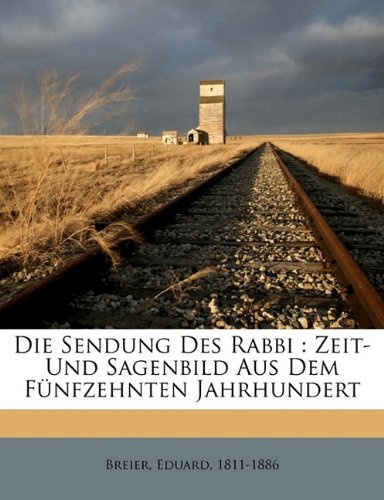 Die Sendung Des Rabbi: Zeit- Und Sagenbild Aus Dem Funfzehnten Jahrhundert (German Edition)