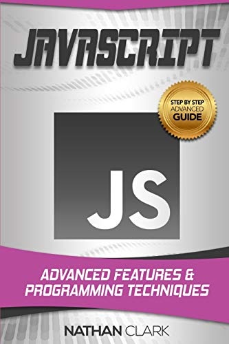 JavaScript: Advanced Features and Programming Techniques (Step-By-Step JavaScript)