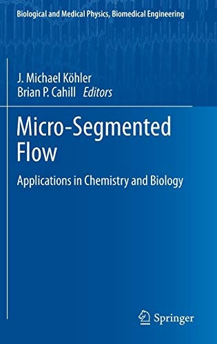 Micro-Segmented Flow: Applications in Chemistry and Biology (Biological and Medical Physics, Biomedical Engineering)