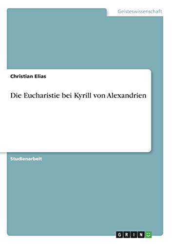Die Eucharistie bei Kyrill von Alexandrien (German Edition)