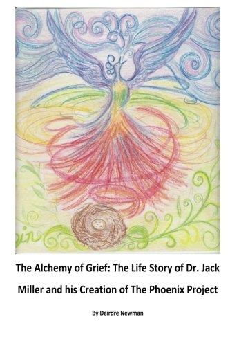 The Alchemy of Grief: The Life Story of Dr. Jack Miller and his Creation of The Phoenix Project