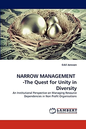 NARROW MANAGEMENT -The Quest for Unity in Diversity: An Institutional Perspective on Managing Resource Dependencies in Non Profit Organisations