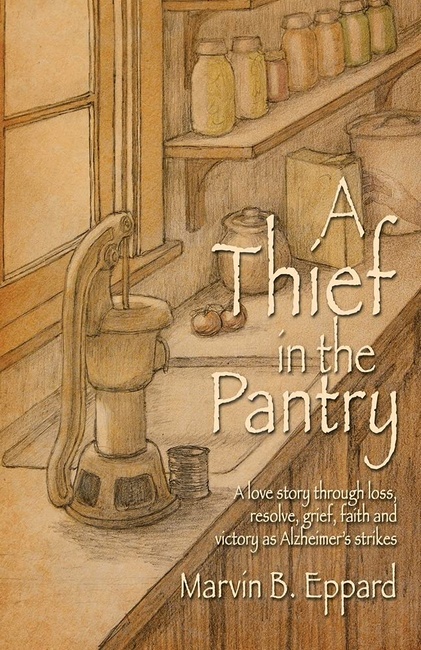 A Thief in the Pantry: A Love Story Through Loss, Resolve, Grief, Faith, and Victory as Alzheimer's Strikes