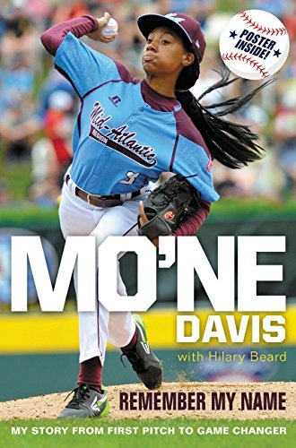 Mo'ne Davis: Remember My Name: My Story from First Pitch to Game Changer