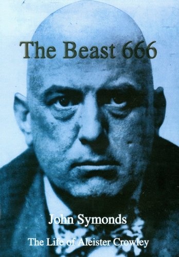 The Beast 666: The Life of Aleister Crowley