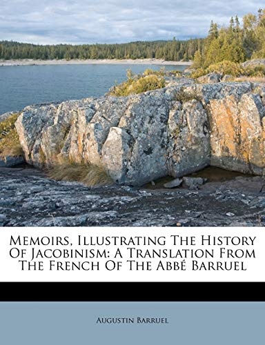Memoirs, Illustrating The History Of Jacobinism: A Translation From The French Of The AbbÃ© Barruel (Afrikaans Edition)