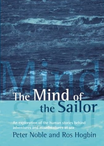 The Mind of the Sailor: An Exploration of the Human Stories Behind Adventures and Misadventures at Sea