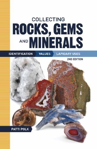 Collecting Rocks, Gems, and Minerals: Identification, Values, Lapidary Uses