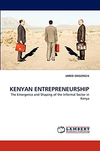 KENYAN ENTREPRENEURSHIP: The Emergence and Shaping of the Informal Sector in Kenya
