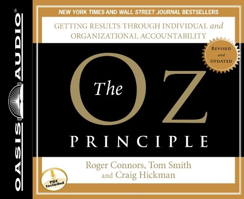 The Oz Principle: Getting Results Through Individual and Organizational Accountability (Smart Audio)