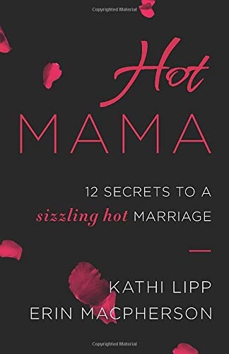 Hot Mama: 12 Secrets to a Sizzling Hot Marriage